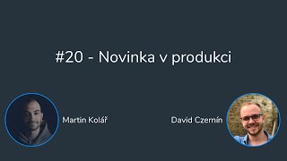 #20 - Novinka v produkci