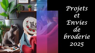 Projets et Envies de broderie 2025 et nouvelle organisation