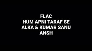 Hum Apni Taraf Se: Alka \u0026 Kumar Sanu: Ansh: Hq Audio Hindi Flac Song