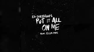 Ed Sheeran feat. Ella Mai - Put It All On Me (Audio)