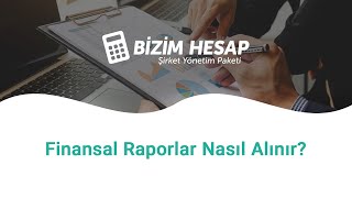 Bizim Hesap İle Finansal Raporlar Nasıl Alınır ?