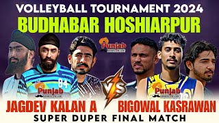 Supar Final || Jagdev Kalan A vs Bigowal || Budhabar Volleyball Cup 2024 || @Surjitsinghsandhu89