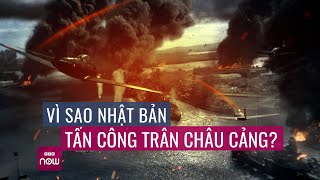 8 phút tóm tắt nhanh trận chiến Trân Châu Cảng: Vì sao lại là nỗi 