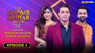 The Shoaib Akhtar Show 2.0 - Episode 3 | Waseem Badami & Sonya Hussyn | Express TV