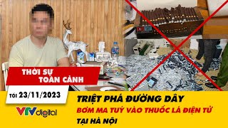 Thời sự toàn cảnh tối 23/11: Triệt phá đường dây bơm ma tuý vào thuốc lá điện tử tại Hà Nội | VTV24