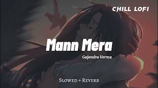 Mann Mera _ (Lyrics) || Slowed + Reverb || Gajendra Verma || New Hindi Song || Chill Lofi