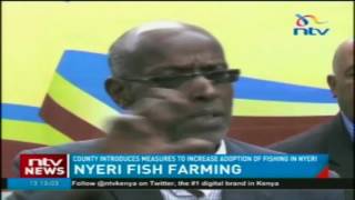 Nyeri county introduces measures to increase adoption of fishing