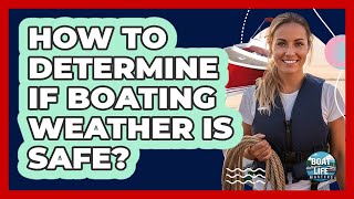 How To Determine If Boating Weather Is Safe?