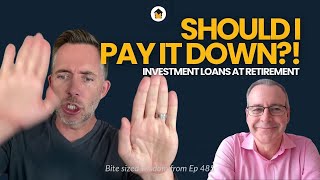 Investment Loans at Retirement: Should I pay it down?