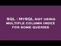 SQL : MySQL not using multiple column index for some queries