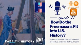 How Do the Freemasons Fit into U.S. History? | BRI's Fabric of History Podcast