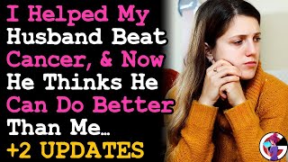 UPDATE I Helped My Husband Beat Cancer, \u0026 Now He Thinks He Can Do Better Than Me RELATIONSHIP ADVICE