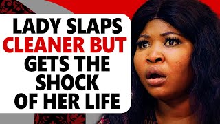 LADY SLAPS CLEANER BUT GETS THE SHOCK OF HER LIFE