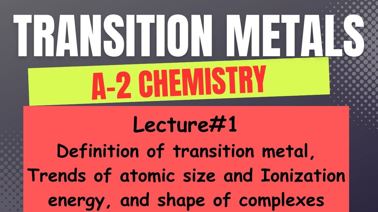 A2 Chemistry--- Transition Metals, Lecture # 1 - YouTube