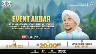 🔴LIVE | EVENT AKBAR 15 TAHUN MAJELIS JALSATUL MUSTHOFA \u0026 MAULID NABI MUHAMMAD SAW | 2025