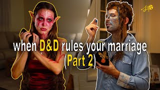 When Dungeons and Dragons Rules Your Marriage | PART 2