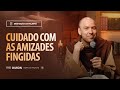 Cuidado com as amizades fingidas | (Mateus 18, 15-20) #2072