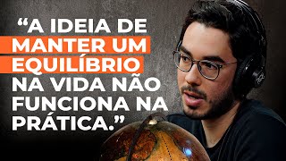 Se você quer ter sucesso, vai ter que abrir mão de equilíbrio