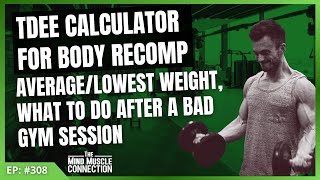 Episode 308: TDEE Calculate Body Recomp, Average/Lowest Weight, What To Do After A Bad Gym Session