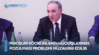 Məcburi köçkünlərin hüquqlarının pozulması problemi müzakirə edilib