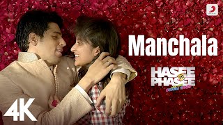 Manchala Full Video - Hasee Toh Phasee|Parineeti, Sidharth|Shafqat Amanat Ali, Nupur Pant | 4K