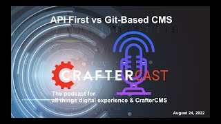 CrafterCast Episode 10 - Git-Based CMS vs API First CMS