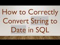 How to Correctly Convert String to Date in SQL