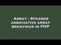 Array : Strange associative array behaviour in PHP