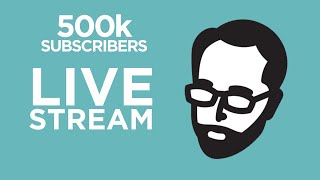 500k Subscribers Live Stream!