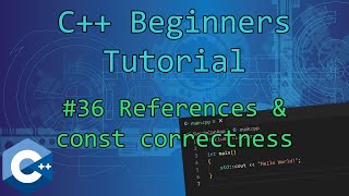 0x24 - References \u0026 Const Correctness (OOP) | C++ Beginners Tutorial