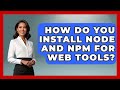 How Do You Install Node And Npm For Web Tools? - JavaScript Toolkit