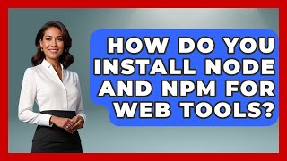 How Do You Install Node And Npm For Web Tools? - JavaScript Toolkit