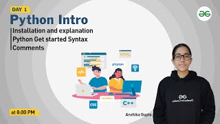 Python Introduction: Installation and Explanation | Anshika Gupta | GeeksforGeeks Python