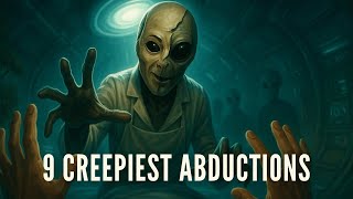 The 9 Creepiest Alien Abductions Ever Recorded | Documentary for Sleep
