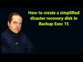 How to create a simplified disaster recovery disk in Backup Exec 15