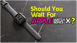 Should I Buy Apple Watch 9 Or Wait For Apple Watch Series 10? Is Waiting For Apple Watch X Worth It?