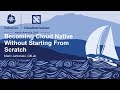 Becoming Cloud Native Without Starting From Scratch - Marin Jankovski, GitLab