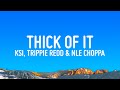 KSI  - Thick Of it (Lyrics) ft. Trippie Redd & NLE Choppa