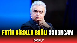 İlham Əliyev Fatih Birol barədə mühüm sərəncam imzaladı