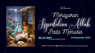 “Merayakan Kepedulian Allah pada Manusia” | IBADAH MALAM NATAL 2023 | GKJ AMBARRUKMA