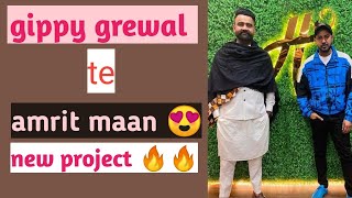 Gippy grewal and amrit maan new project || gippy grewal new song || amrit maan new song ||