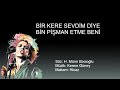 BIR KERE SEVDIM DIYE BIN PISMAN ETME BENI karaoke