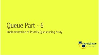 Queue Part 6 | Implementation of Priority Queue using Array | codeItDown