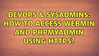 DevOps & SysAdmins: How to access webmin and phpmyadmin using https? (2 Solutions!!)