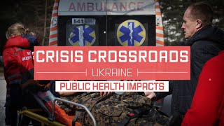 Crisis Crossroads Ukraine: Public Health Impacts