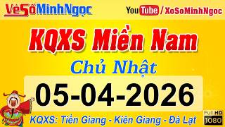 Kết Quả Xổ Số Miền Nam ngày 05/04/2026, KQXS Miền Nam: Tiền Giang, Kiên Giang, Đà Lạt Xổ Số MinhNgoc