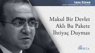 Taha Özhan | Makul Bir Devlet Aklı Bu Pakete İhtiyaç Duymaz