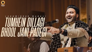 Tumhein Dillagi Bhool Jani Padegi - Live | Lakhwinder Wadali | Qawwali | Greatest Qawwali Hits
