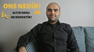 Ons Nedir ? Altının Onsu Ne Demektir?