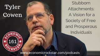 161: Tyler Cowen on Stubborn Attachments - A Vision for a Society of Free and Prosperous Individuals